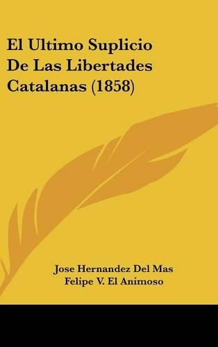 El Ultimo Suplicio de Las Libertades Catalanas (1858)