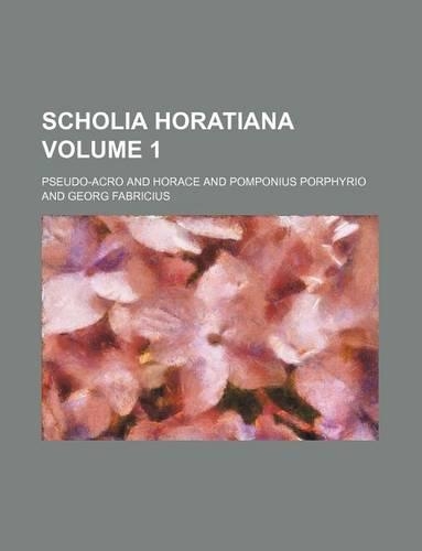 Scholia Horatiana Volume 1
