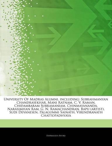 Articles on University of Madras Alumni, Including: Subrahmanyan Chandrasekhar, Mani Ratnam, C. V. Raman, Chidambaram Subramaniam, Chinmayananda, Narasimhan RAM, G. N. Ramachandran, Bapu (Artist), Sud