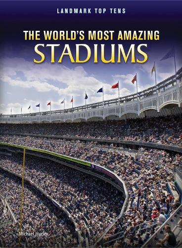 The World's Most Amazing Stadiums: (Landmark Top Tens)