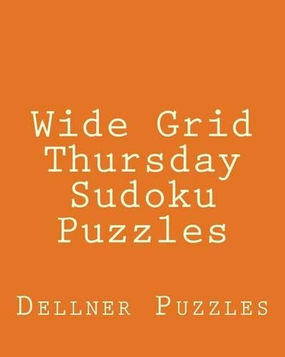 Wide Grid Thursday Sudoku Puzzles: Sudoku Puzzles From The Dellner Collection