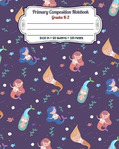 Primary Composition Notebook Grades K-2: Full Page Handwriting Practice Paper With Dashed Midline - Mermaids Swimming(4 Mermaid Primary Composition Journals)
