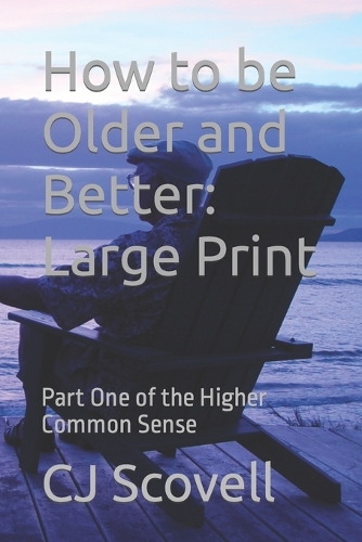 How to be Older and Better Large Print: Part One of the Higher Common Sense