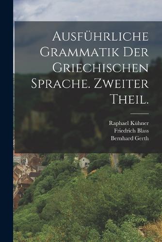 Ausführliche Grammatik der griechischen Sprache. Zweiter Theil.