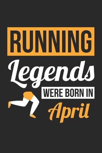 Running Legends Were Born In April - Running Journal - Running Notebook - Birthday Gift for Runner