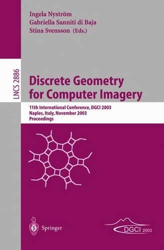 Discrete Geometry for Computer Imagery: 11th International Conference, Dgci 2003, Naples, Italy, November 19-21, 2003, Proceedings(2886 Lecture Notes in Computer Science)