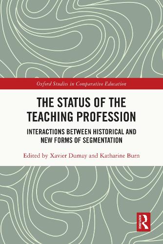 The Status of the Teaching Profession: Interactions Between Historical and New Forms of Segmentation(Oxford Studies in Comparative Education)