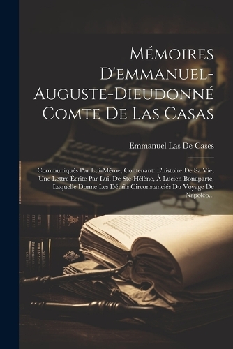 Mémoires D'emmanuel-Auguste-Dieudonné Comte De Las Casas