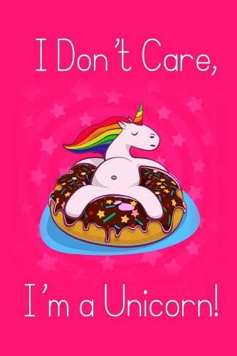 I Don't Care, I'm a Unicorn