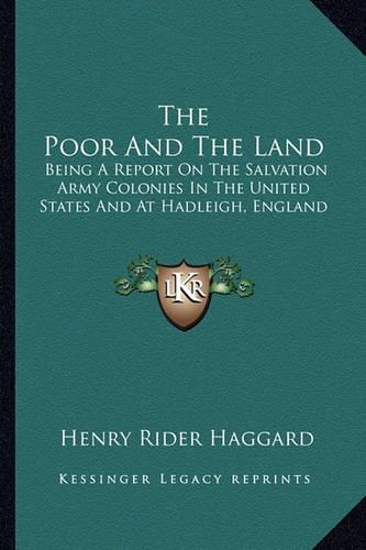 The Poor And The Land: Being A Report On The Salvation Army Colonies In The United States And At Hadleigh, England
