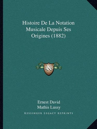 Histoire De La Notation Musicale Depuis Ses Origines (1882)