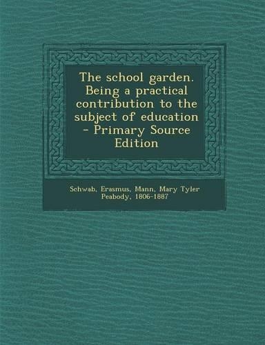 The School Garden. Being a Practical Contribution to the Subject of Education - Primary Source Edition