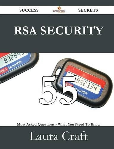 Rsa Security 55 Success Secrets - 55 Most Asked Questions on Rsa Security - What You Need to Know