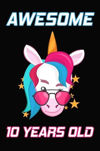 Awesome 10 Years Old: Unicorn Birthday Gift for Girls Happy 10th Birthday 10 Years Old Gifts