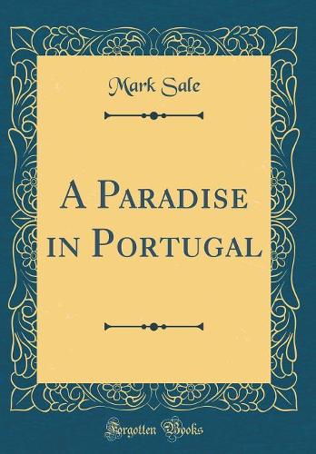 A Paradise in Portugal (Classic Reprint)