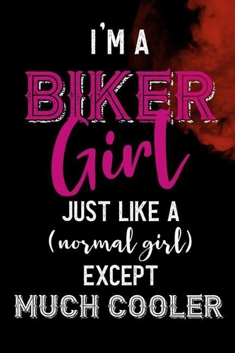 I'm A Biker Girl Just Like A (Normal Girl) Except Much Cooler