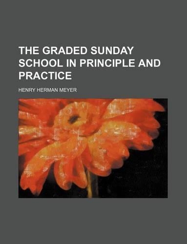 The Graded Sunday School in Principle and Practice