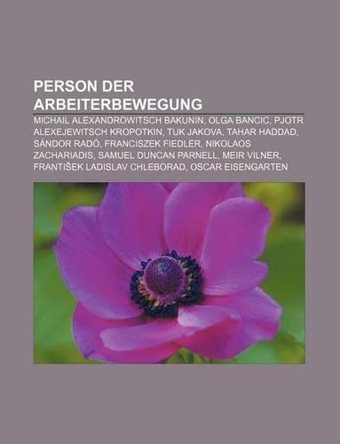 Person Der Arbeiterbewegung: Michail Alexandrowitsch Bakunin, Olga Bancic, Pjotr Alexejewitsch Kropotkin, Tuk Jakova, Tahar Haddad, Sandor Rado