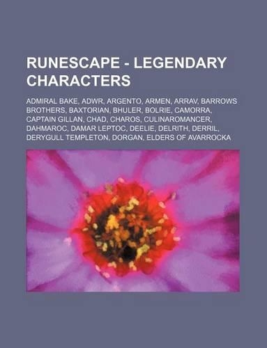 Runescape - Legendary Characters: Admiral Bake, Adwr, Argento, Armen, Arrav, Barrows Brothers, Baxtorian, Bhuler, Bolrie, Camorra, Captain Gillan, Chad, Charos, Culinaromancer, Dahma