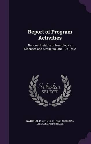 Report of Program Activities: National Institute of Neurological Diseases and Stroke Volume 1971 PT.2