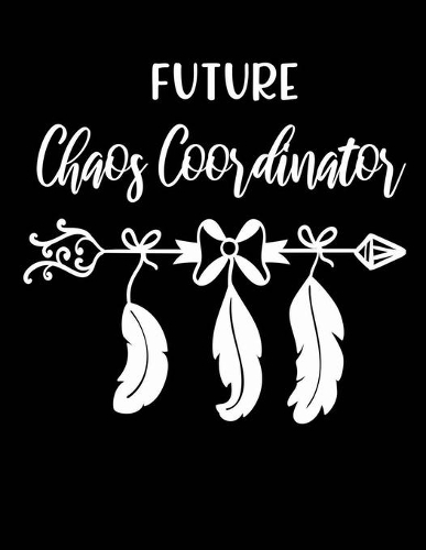 Future chaos coordinator: Pregnancy Planner and Organizer, Diary, Notebook Mother and Child - Size 8.5 x 11 - Soft Cover