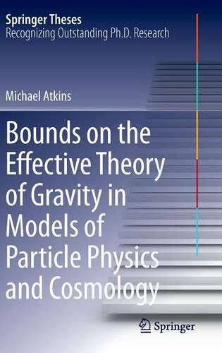 Bounds on the Effective Theory of Gravity in Models of Particle Physics and Cosmology: (Springer Theses)
