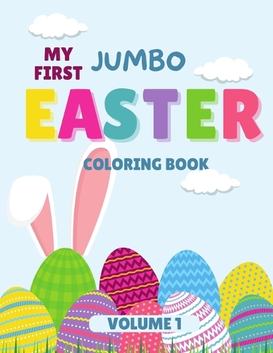 My First Jumbo Easter Coloring Book: Toddler Coloring Book with Big, Large, and Simple Outline Picture Coloring Pages including Eggs, Animals, and more.