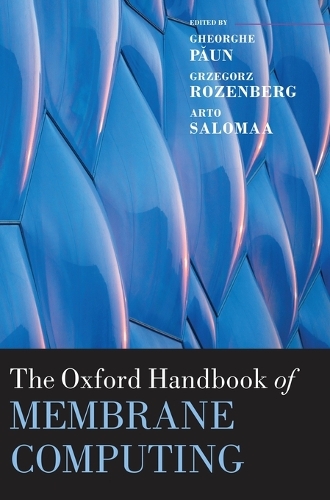 The Oxford Handbook of Membrane Computing: (Oxford Handbooks)