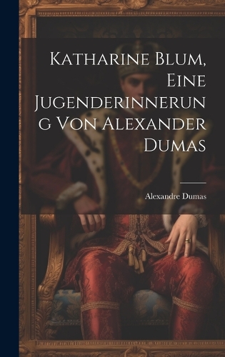 Katharine Blum, eine Jugenderinnerung von Alexander Dumas