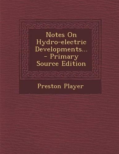 Notes on Hydro-Electric Developments... - Primary Source Edition