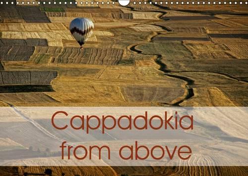 Cappadokia from Above 2017: The Cappadokian Landscape is Unique in the World.(Calvendo Nature)