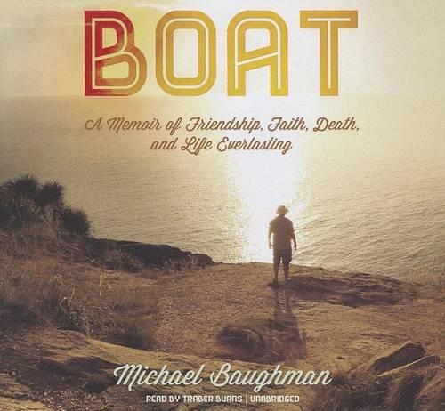 Boat: A Memoir of Friendship, Faith, Death, and Life Everlasting
