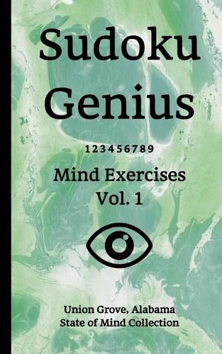 Sudoku Genius Mind Exercises Volume 1: Union Grove, Alabama State of Mind Collection