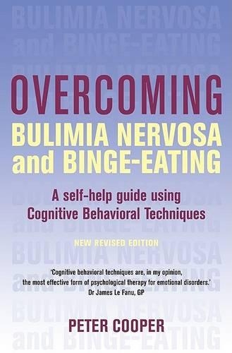 Overcoming Bulimia Nervosa and Binge-Eating: A Self-Help Guide Using Cognitive Behavioral Techniques