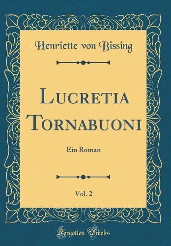 Lucretia Tornabuoni, Vol. 2: Ein Roman (Classic Reprint)