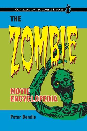The Zombie Movie Encyclopedia: (Contributions to Zombie Studies)