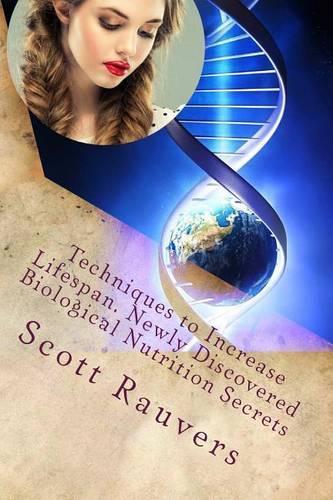 Techniques to Increase Lifespan. Newly Discovered Biological Nutrition Secrets: Published by the Institute for Solar Studies