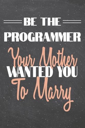 Be The Programmer Your Mother Wanted You To Marry