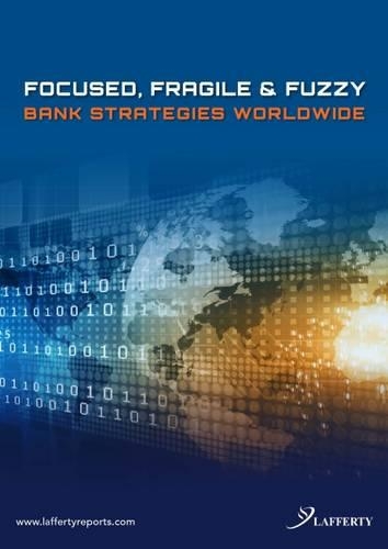 Focused, Fragile & Fuzzy: Bank Strategies Worldwide(1 World Banking Intelligence)