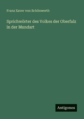 Sprichwörter des Volkes der Oberfalz in der Mundart