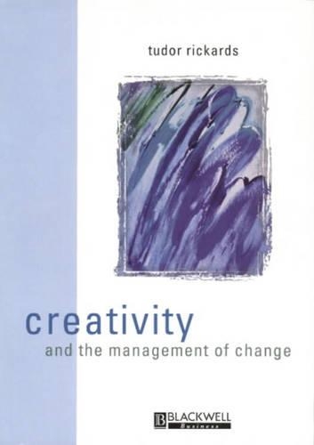 Creativity and the Management of Change: (Manchester Business & Management S.)