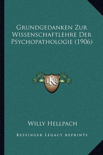 Grundgedanken Zur Wissenschaftlehre Der Psychopathologie (1906)