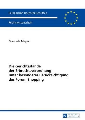 Die Gerichtsstande Der Erbrechtsverordnung Unter Besonderer Berucksichtigung Des Forum Shopping