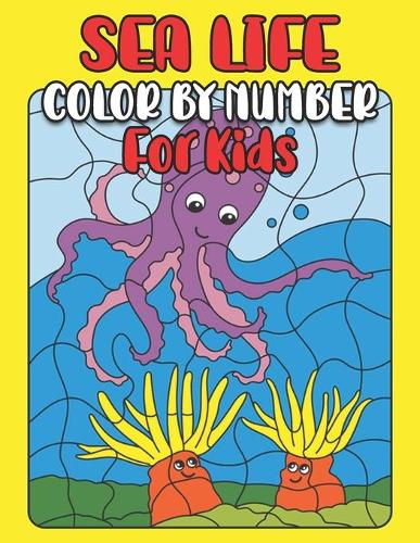 Sea Life Color By Number for Kids: 50 Sea Animals Including Shark, Turtle, Octopus, Seal, Starfish, Lobster, Crab, Dolphin, Seahorse and many more Coloring Activity Book ... Ages 4-8,
