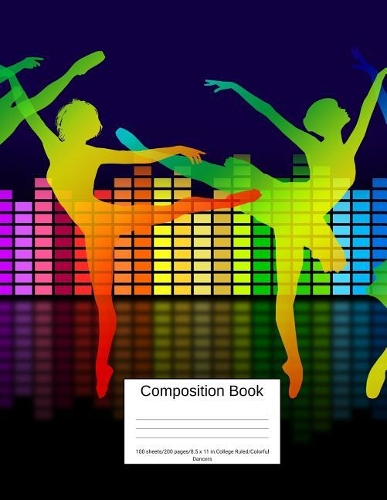 Composition Book 100 Sheets/200 Pages/8.5 X 11 In. College Ruled/ Colorful Dancers