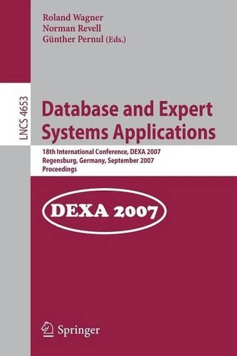 Database and Expert Systems Applications: 18th International Conference, DEXA 2007, Regensburg, Germany, September 3-7, 2007, Proceedings(4653 Lecture Notes in Computer Science)