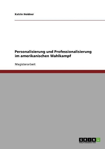 Personalisierung und Professionalisierung im amerikanischen Wahlkampf