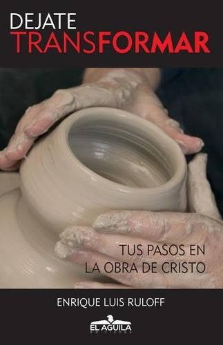 Dejate Transformar: Tus pasos en la obra de Cristo