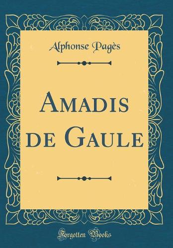 Amadis de Gaule (Classic Reprint)