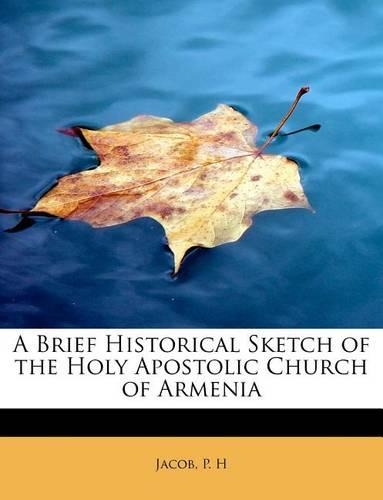A Brief Historical Sketch of the Holy Apostolic Church of Armenia